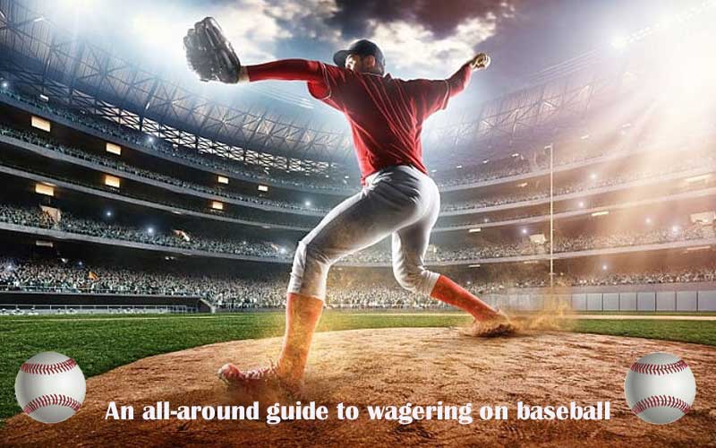 An all-around guide to wagering on baseball